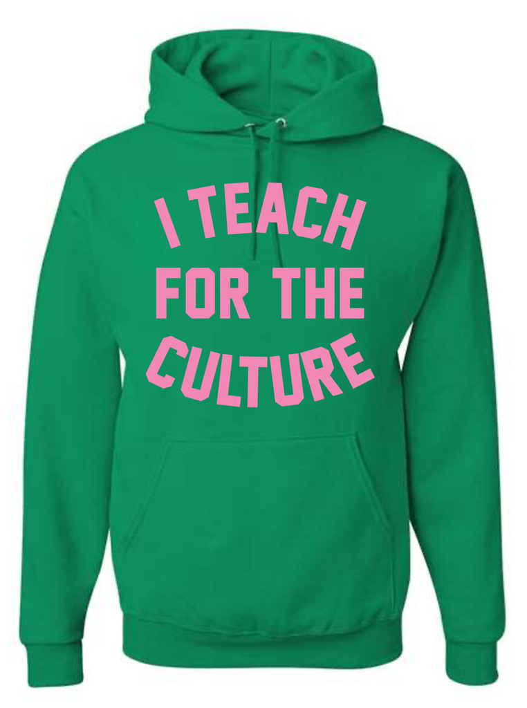 I Teach For The Culture Hoodie (Green)