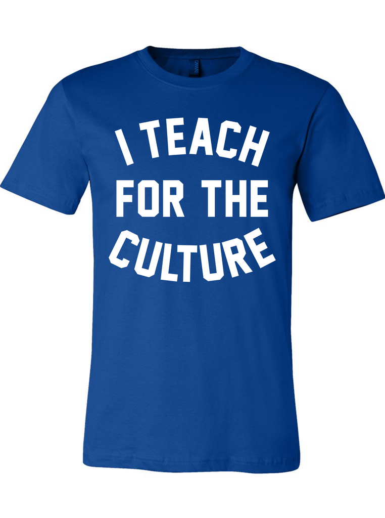 I Teach for the Culture T-Shirt- (Blue/White)