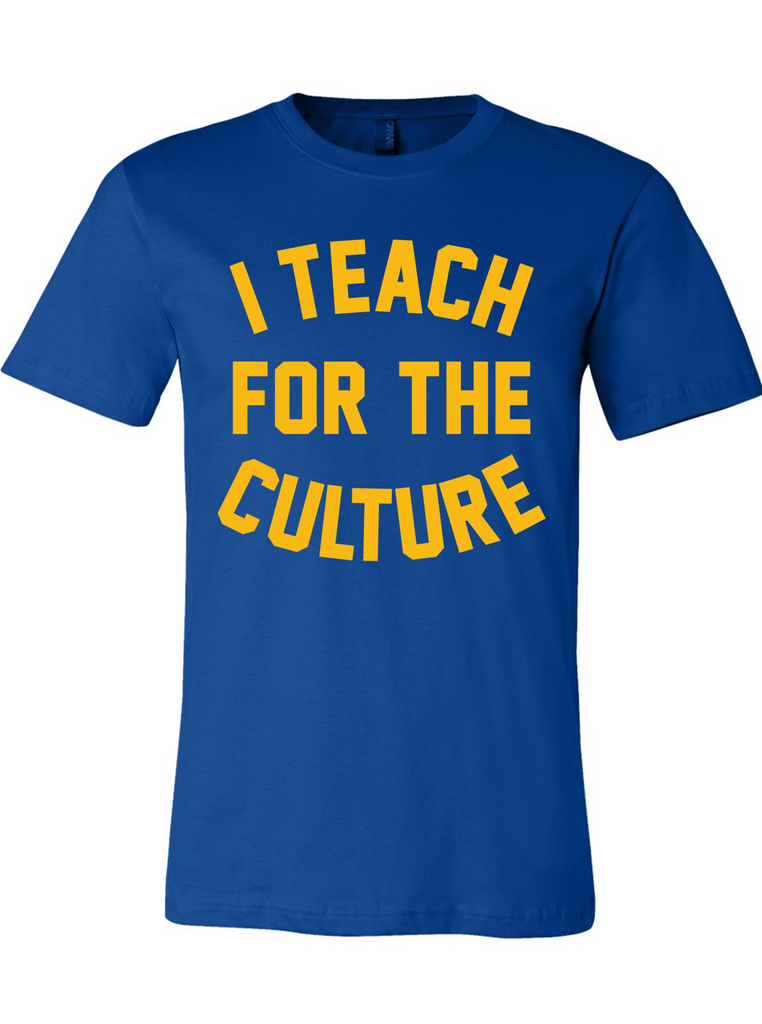 I Teach for the Culture T-Shirt- (Blue/Gold)