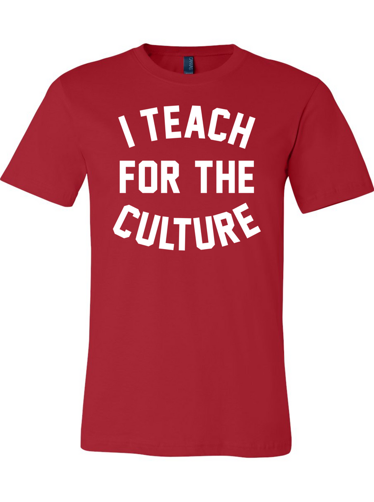 I Teach for the Culture T-Shirt- (Red)